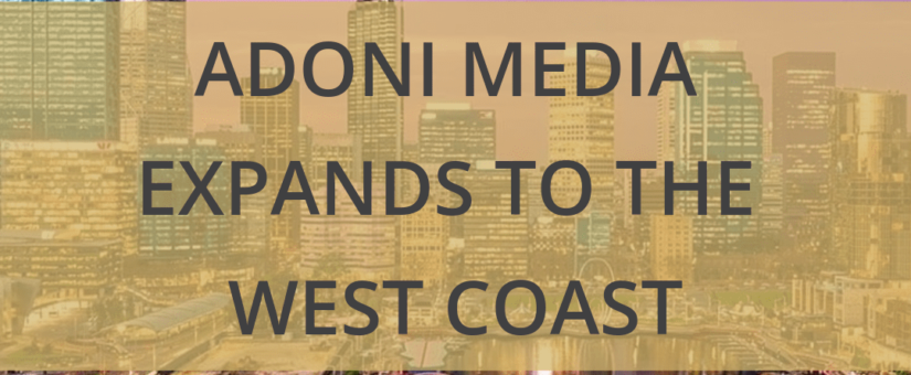 ADONI MEDIA EXPANDS TO THE WEST COAST