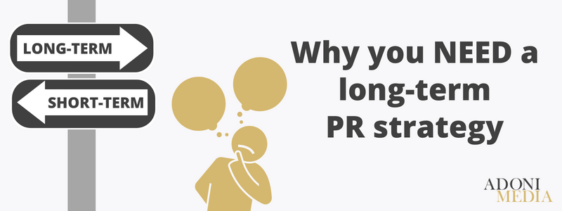 Why you need a long-term PR strategy